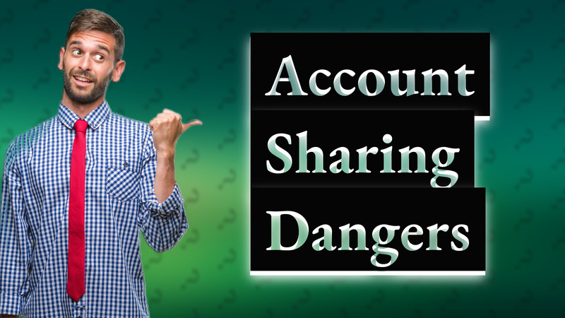 Account Sharing Dangers