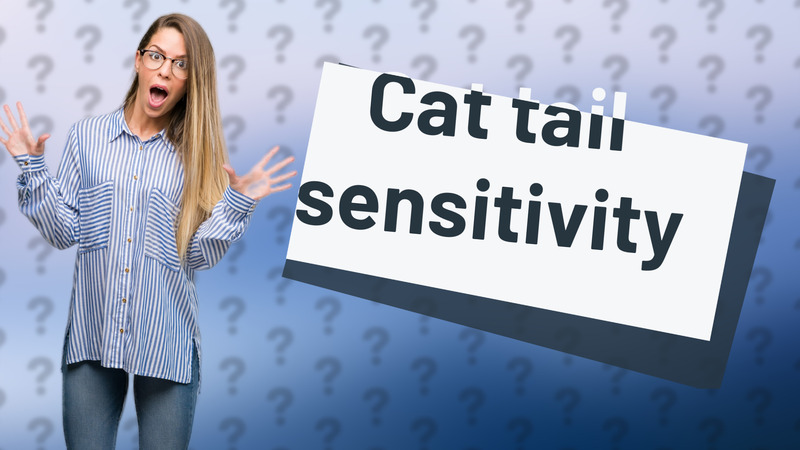 Cat tail sensitivity