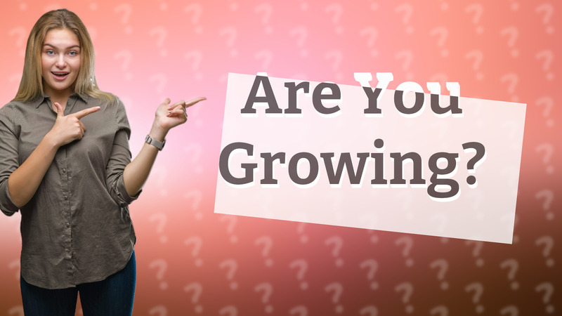 Are You Growing?