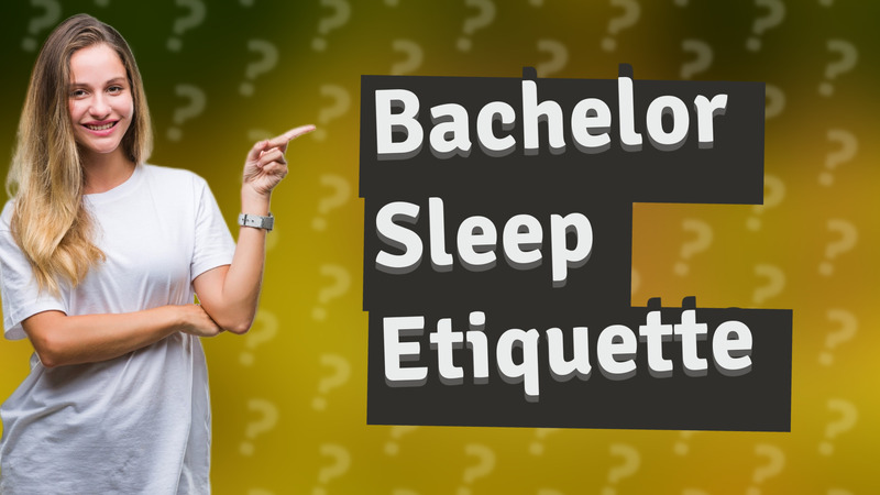 Bachelor Sleep Etiquette