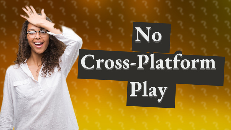 No Cross-Platform Play