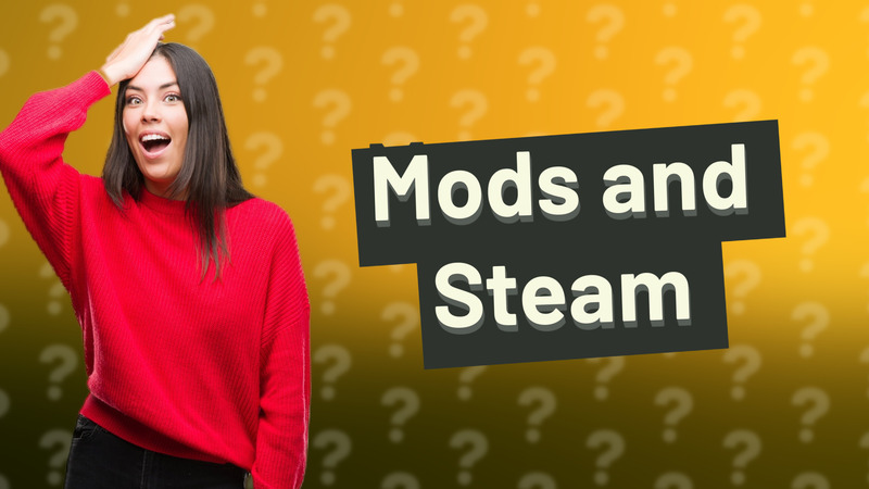 Mods and Steam