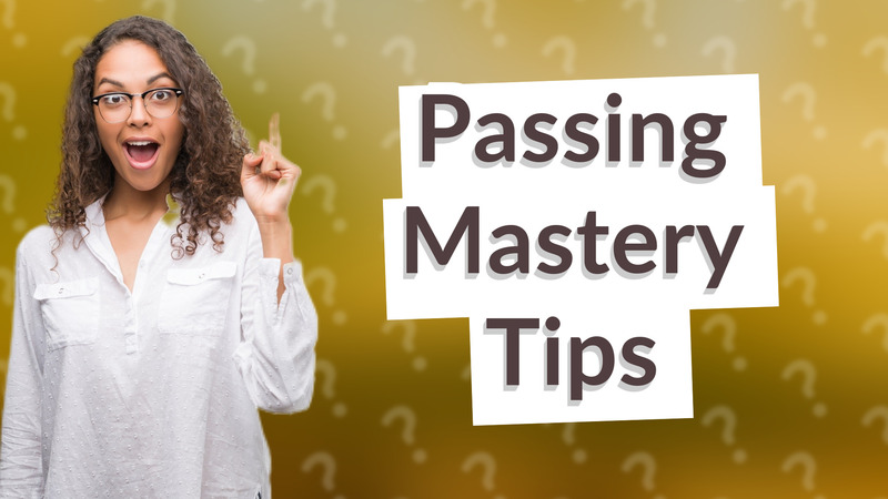 Passing Mastery Tips