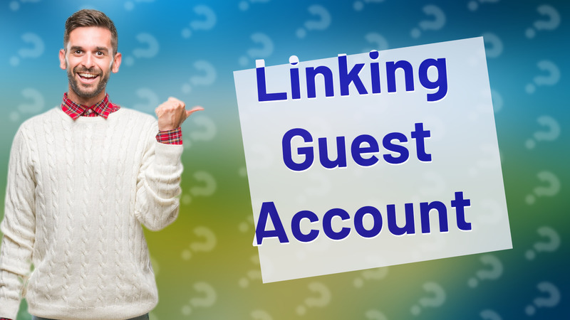 Linking Guest Account