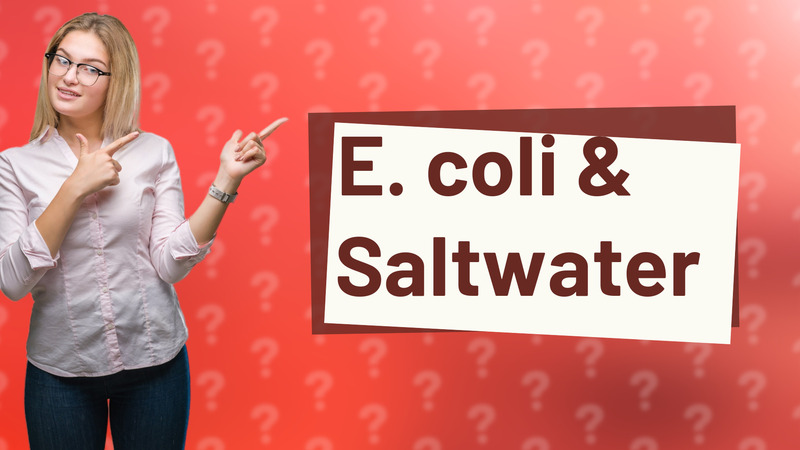 E. coli & Saltwater