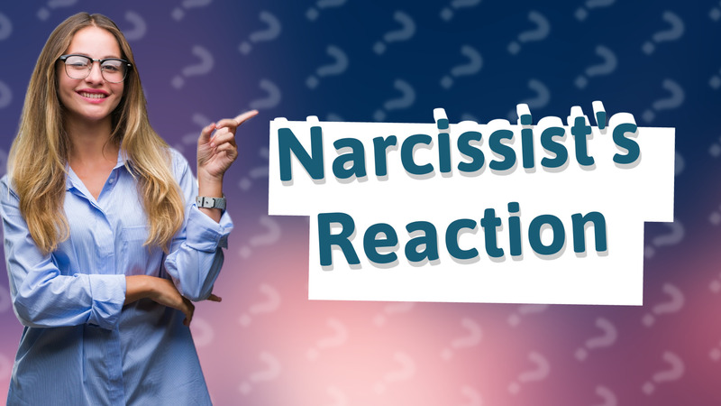 Narcissist's Reaction