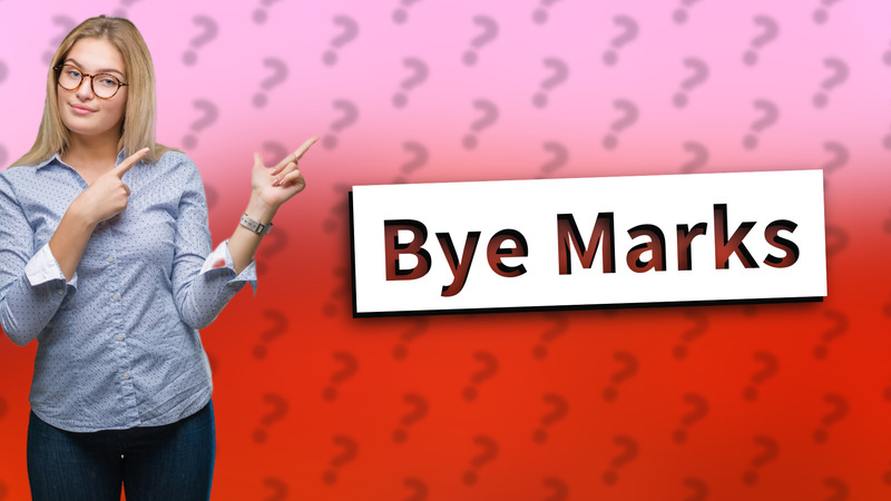 Bye Marks