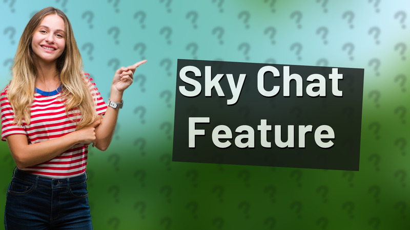 Sky Chat Feature
