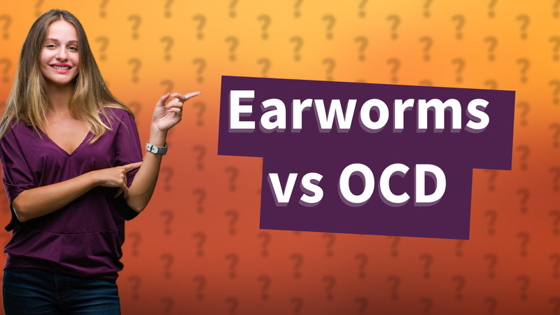 Earworms vs OCD