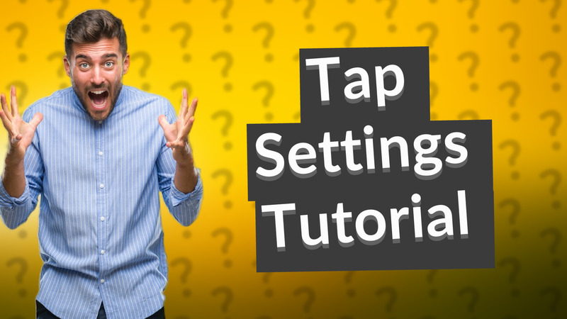 Tap Settings Tutorial