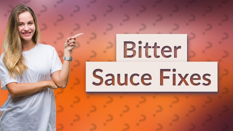Bitter Sauce Fixes