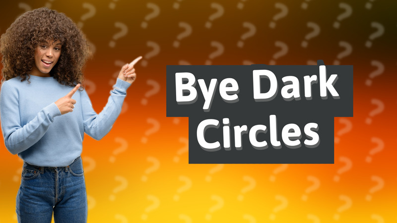 Bye Dark Circles