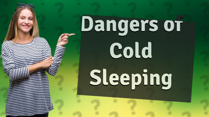 Dangers of Cold Sleeping