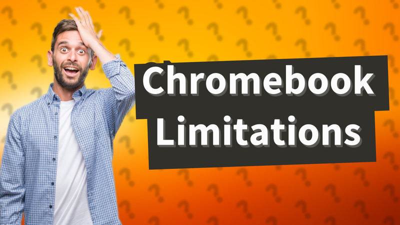 Chromebook Limitations