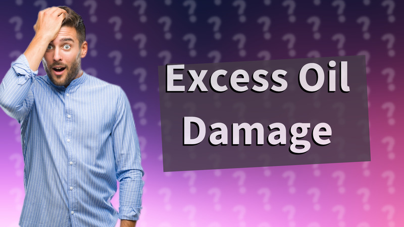 Excess Oil Damage