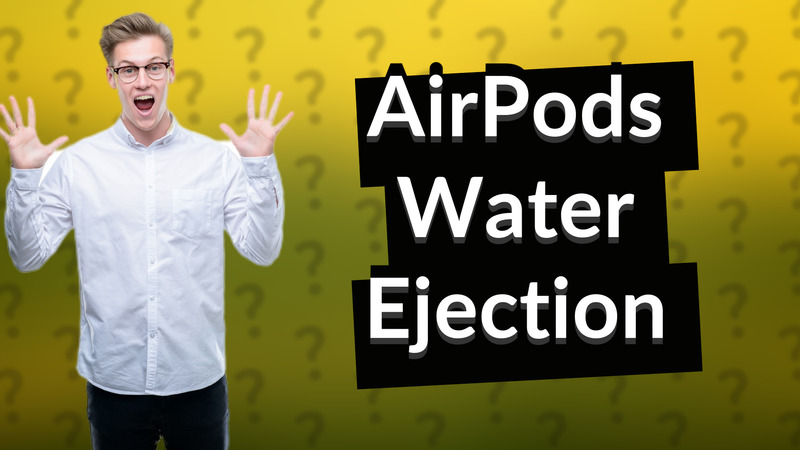 AirPods Water Ejection