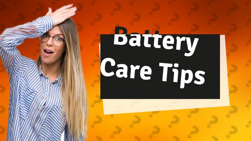 Battery Care Tips