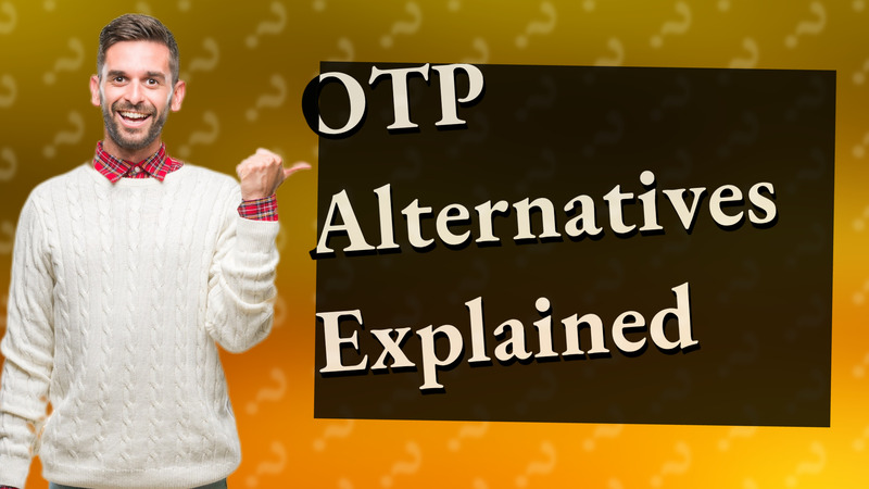 OTP Alternatives Explained