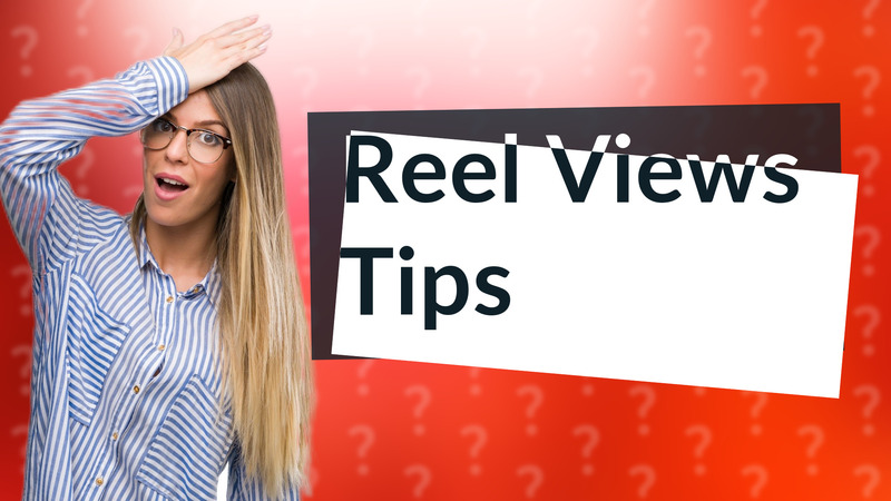 Reel Views Tips