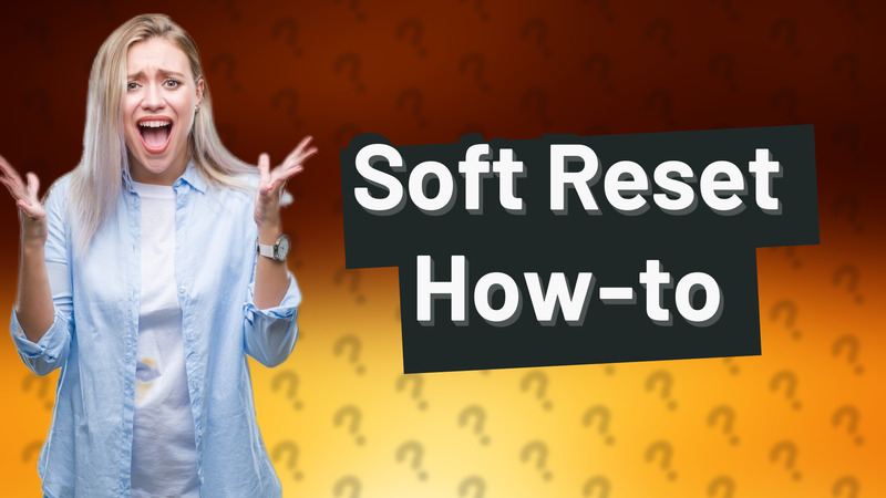 Soft Reset How-to