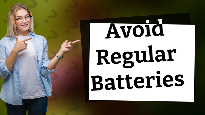 Avoid Regular Batteries