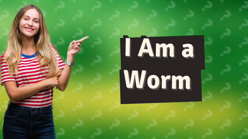 I Am a Worm