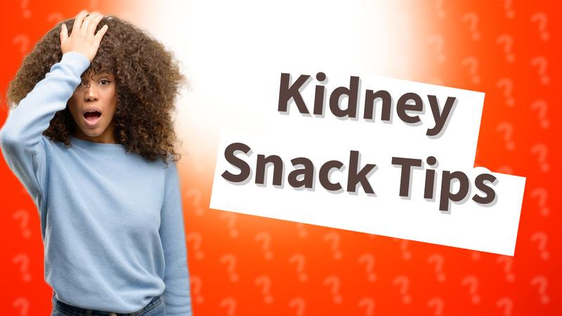 Kidney Snack Tips