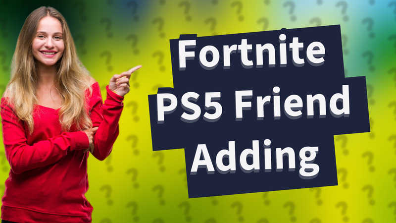 Fortnite PS5 Friend Adding