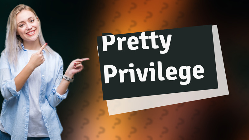 Pretty Privilege