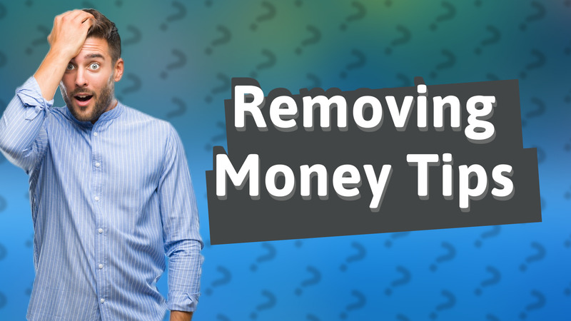 Removing Money Tips