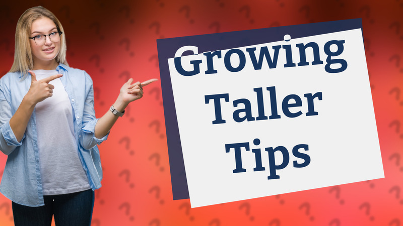 Growing Taller Tips