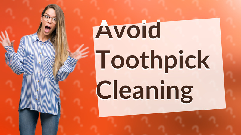 Avoid Toothpick Cleaning