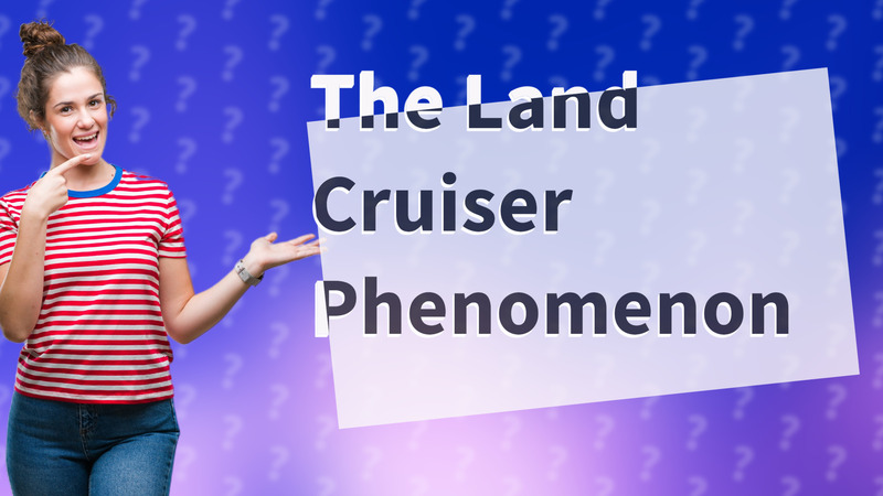 The Land Cruiser Phenomenon