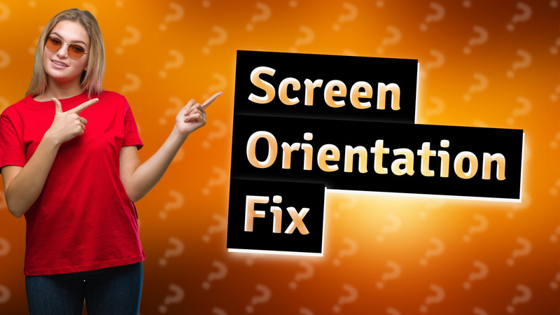 Screen Orientation Fix