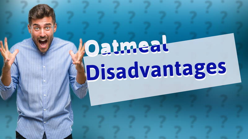 Oatmeal Disadvantages