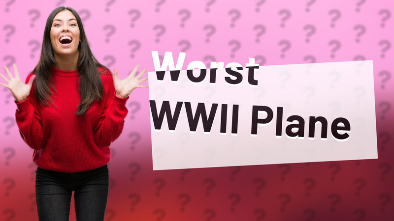 Worst WWII Plane