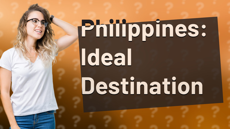 Philippines: Ideal Destination
