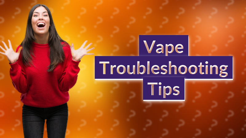 Vape Troubleshooting Tips
