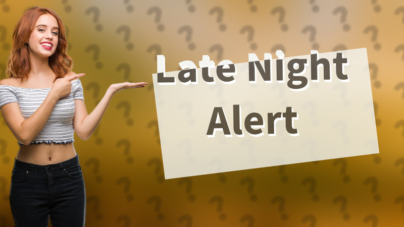 Late Night Alert