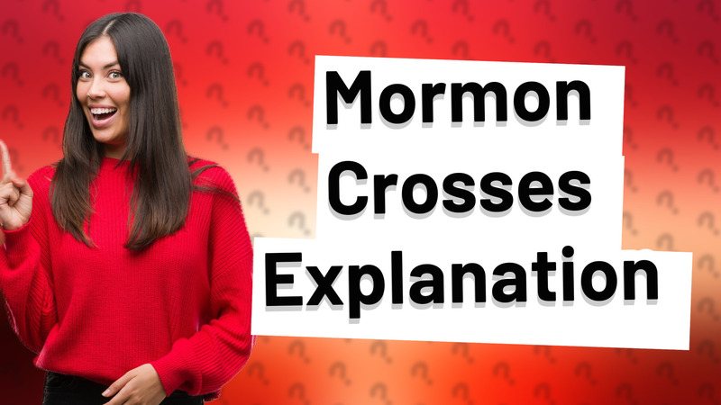 Mormon Crosses Explanation