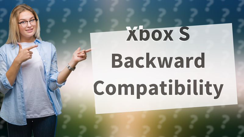 Xbox S Backward Compatibility