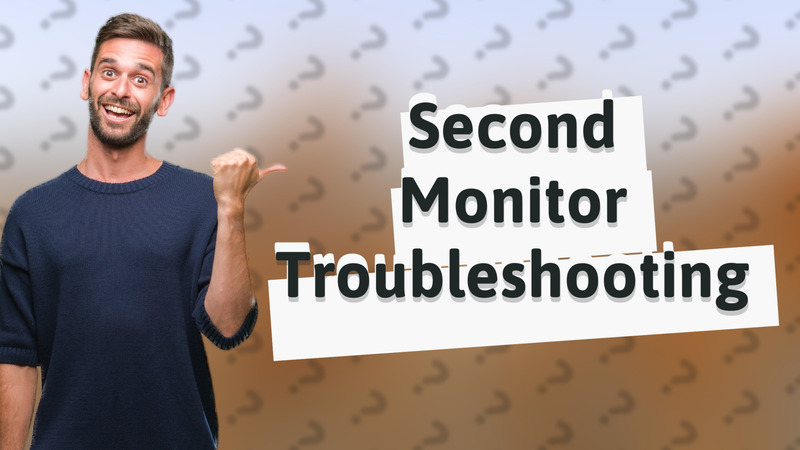 Second Monitor Troubleshooting