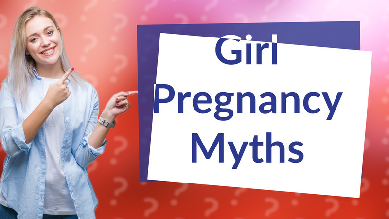 Girl Pregnancy Myths