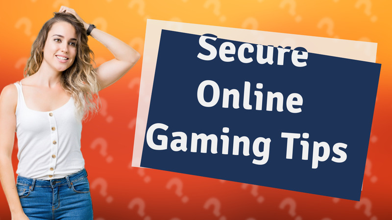 Secure Online Gaming Tips