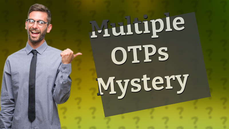 Multiple OTPs Mystery