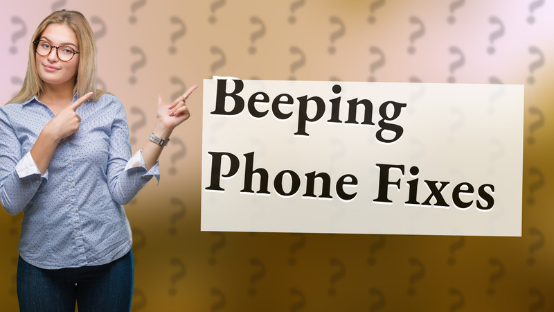 Beeping Phone Fixes
