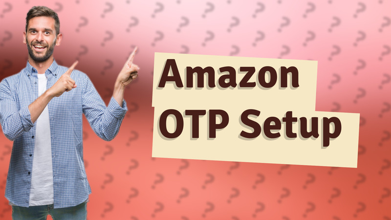 Amazon OTP Setup