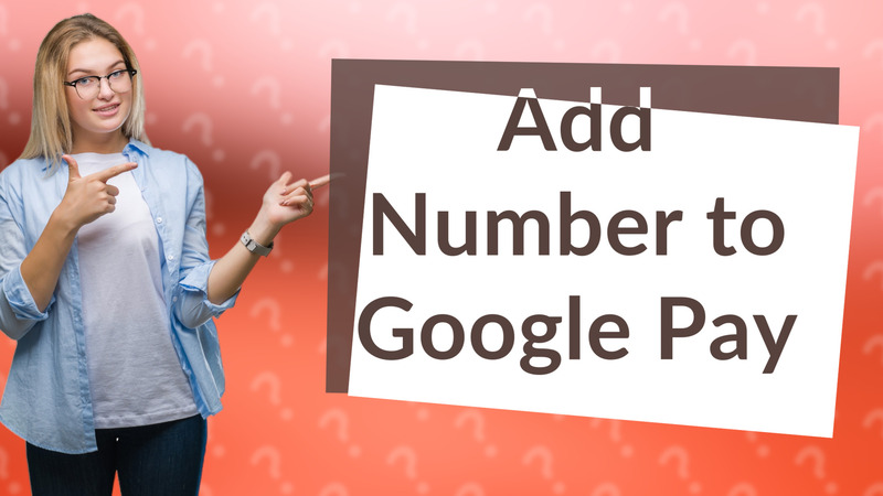 Add Number to Google Pay