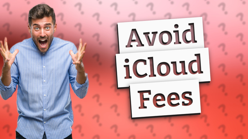 Avoid iCloud Fees