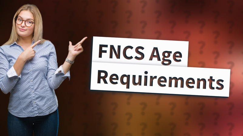 FNCS Age Requirements